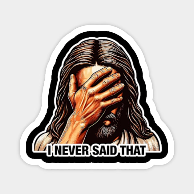 I NEVER SAID THAT meme Jesus Christ Magnet by positivespace