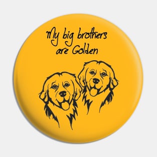 My big brothers are golden Pin