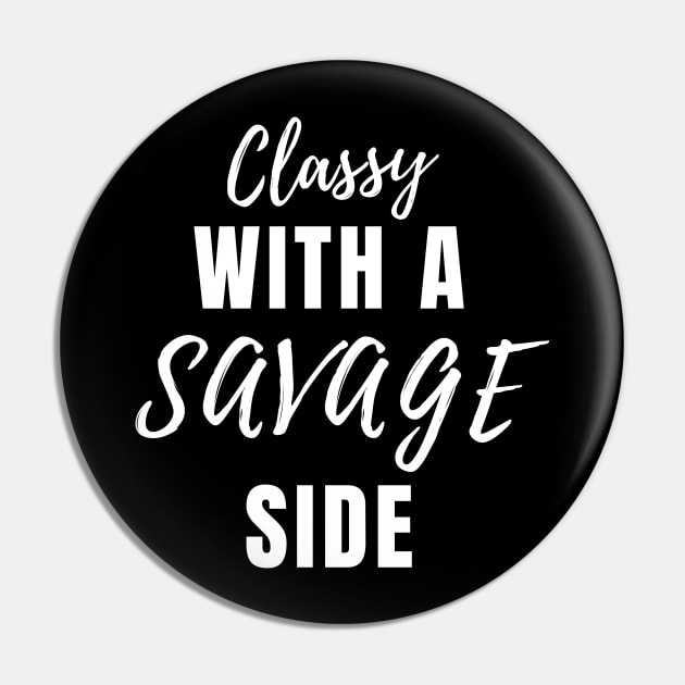 Classy With A Savage Side - Funny Saying Gift, Best Gift Idea For Friends, Classy Girls, Vintage Retro Pin by Seopdesigns