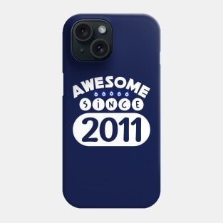 Awesome Since 2011 Phone Case