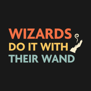 Wizards Do It With Their Wand, DnD Wizard Class T-Shirt