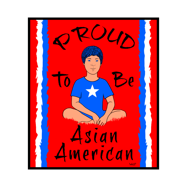 Proud To Be Asian American by Painted Wolfprints