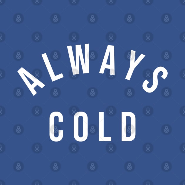 Always cold (white) by LetsOverThinkIt