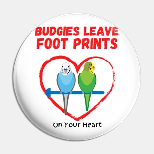 Budgies Leave Foot Prints On Your Heart Pin