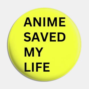 ANIME SAVED MY LIFE Pin