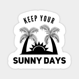Keep your sunny days Magnet