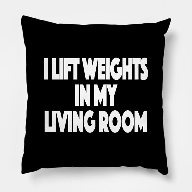 I lift weights in my living room Working Out From Home Funny Workout At Home Pillow by SugarMootz