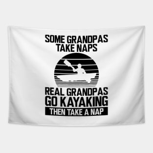 Kayak - Some grandpas take naps real grandpas go kayaking then take a nap Tapestry