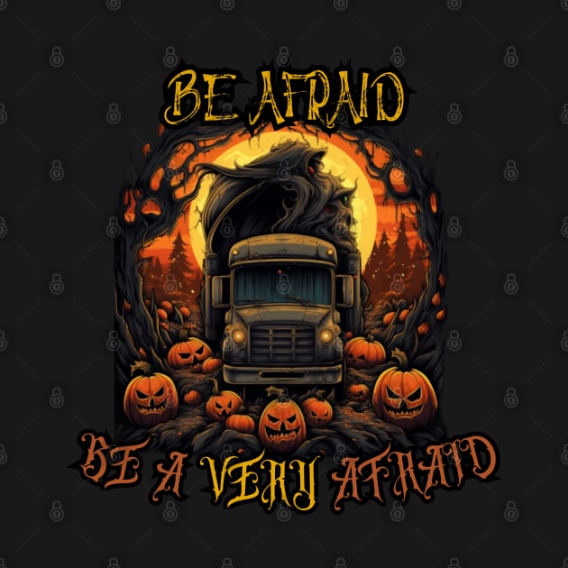 Be Afraid, happy halloween, truck driver by Pattyld