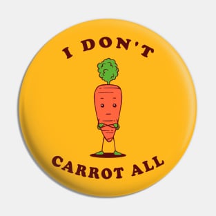 I Don't Carrot All Pin