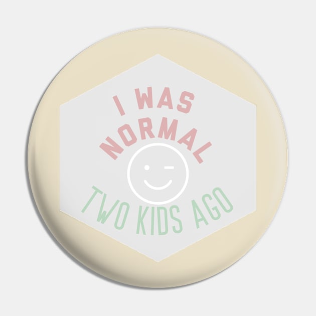 I was normal two kids ago funny humor parenting mom Pin by nomadearthdesign