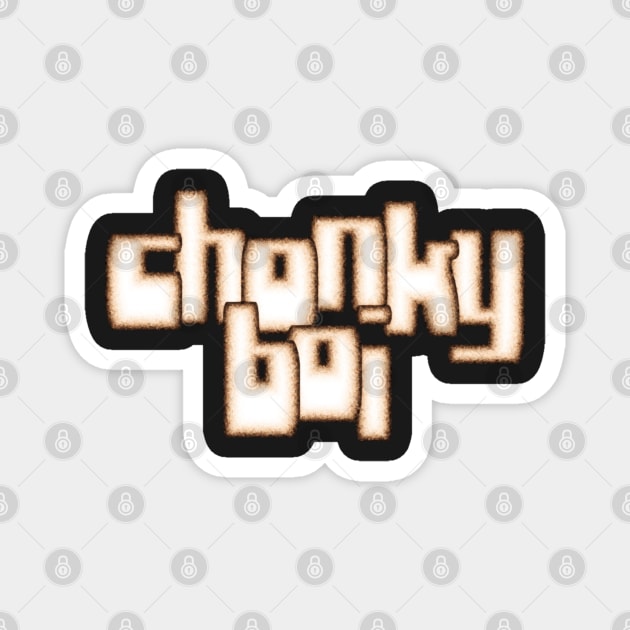 Chonky Boi, Flesh Letters Magnet by SolarCross