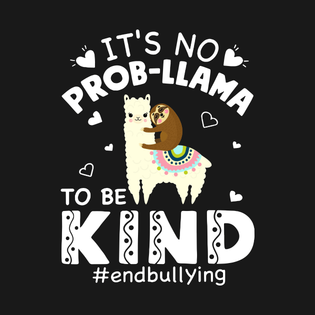 It's No Prob Llama To Be Kind End Bullying Unity Day by EduardjoxgJoxgkozlov