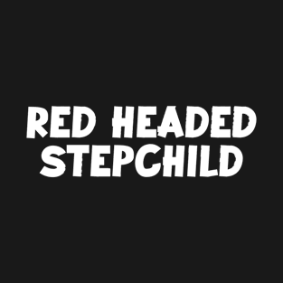 Red headed stepchild T-Shirt