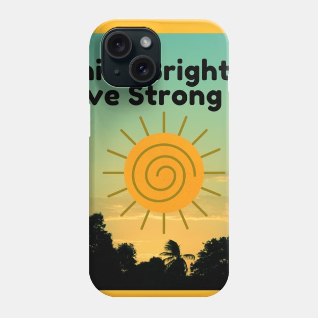 Shine bright, live strong Phone Case by Doodle.Bug.Tees