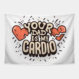 Funny Sarcastic Your Dad Is My Cardio Tapestry