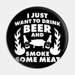 I just want to drink Beer and smoke Meat BBQ Grill Pin