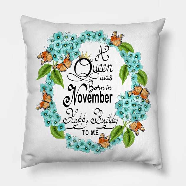 A Queen Was Born In November Happy Birthday To Me Pillow by Designoholic