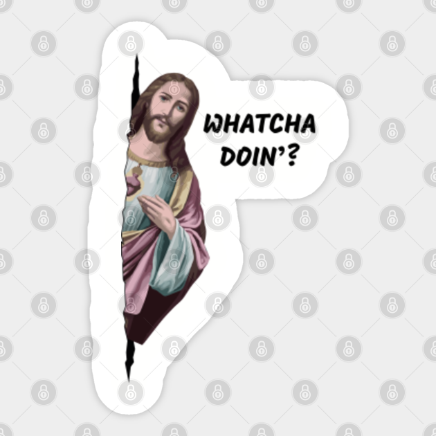 Jesus Is Watching Funny Meme Gift Jesus Is Watching Sticker Teepublic