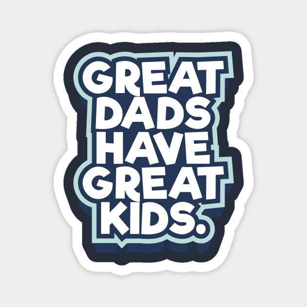 Great Dads Have Great Kids Father's Day Magnet by MarkdByWord