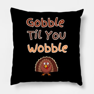 Gooble til You Wobble Thanksgiving Design Pillow