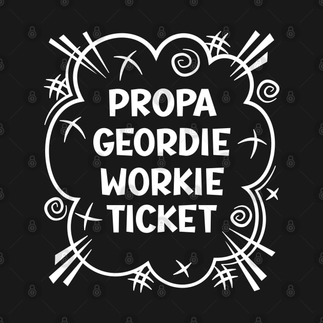 PROPA GEORDIE WORKIE TICKET a cheeky design for people from the North East of England by RobiMerch