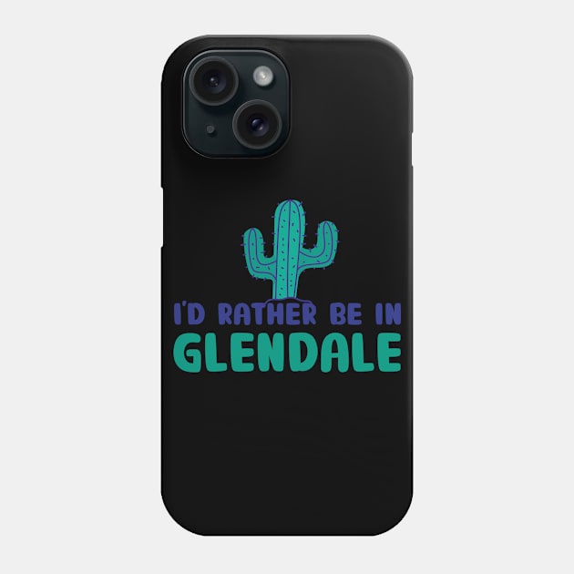 I'd rather be in Glendale Arizona Phone Case by BoogieCreates