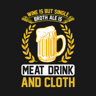 Wine Is But Single Broth ale Is Meat Drink And Cloth T Shirt For Women Men T-Shirt