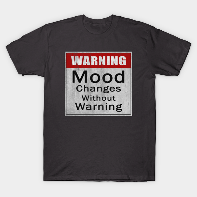 Discover Mood Changes without Warning - Warning - T-Shirt