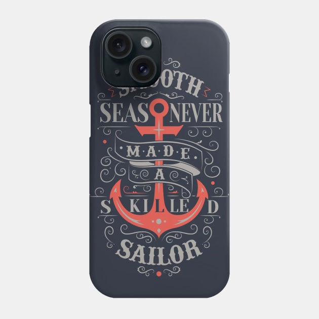 Smooth seas never made a skilled sailor Phone Case by RamsApparel08