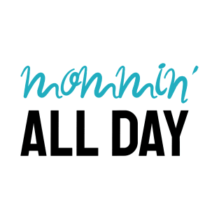 Mommin' All Day T-Shirt