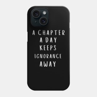 A Chapter A Day Keeps Ignorance Away Phone Case