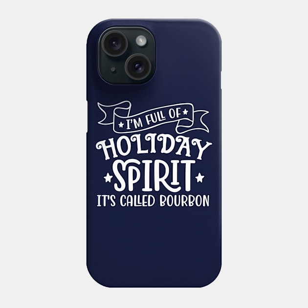 Im full of Holiday Spirit Its Called Bourbon Phone Case by Hobbybox