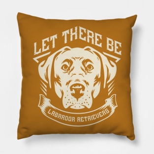 Let there be Labrador Retrievers Pillow