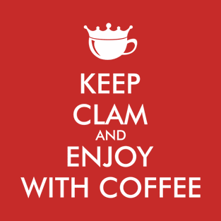 keep clam and enjoy with coffee T-Shirt