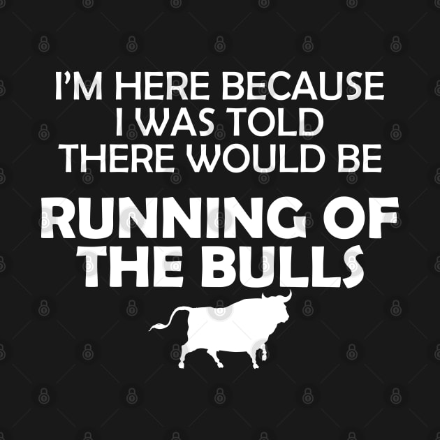 Running of the bulls - I was here because I was told there would be by KC Happy Shop