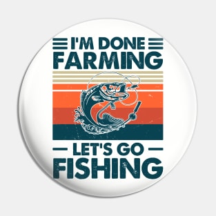 I'm Done Farming Let's Go Fishing Pin