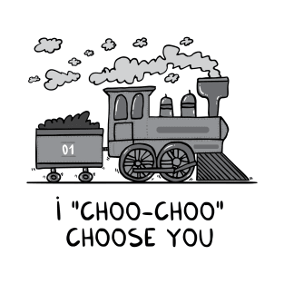 I "choo-choo" choose you! T-Shirt