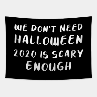 We Don’t Need Halloween, 2020 is Scary Enough T-shirt Tapestry