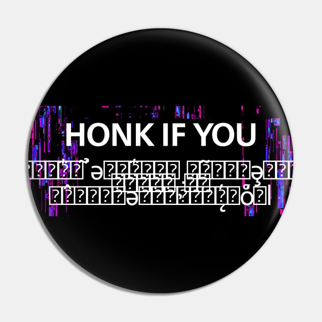 Honk if you glitch Pin by Big Tees