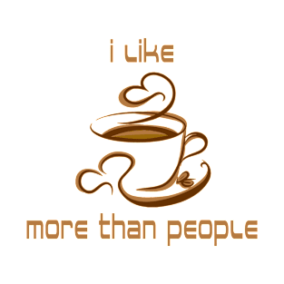 I like Coffee more than People T-Shirt