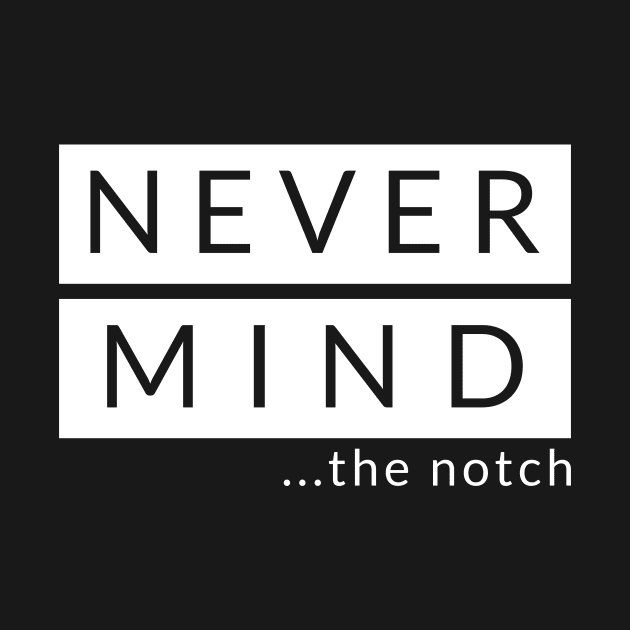 Never Mind The Notch - Black by GeekMeOut