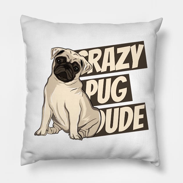 Crazy Pug Dude Pillow by doglovershirts