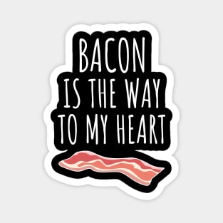 Bacon Is The Way To My Heart Magnet