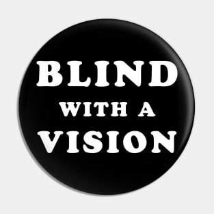Blindness awareness quote - Blind with a vision Pin