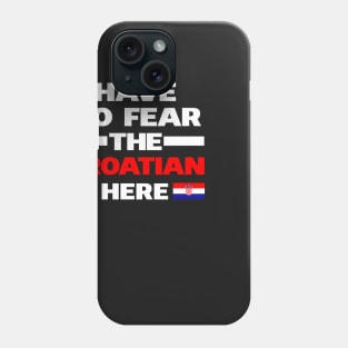 No Fear Croatian Is Here Croatia Phone Case