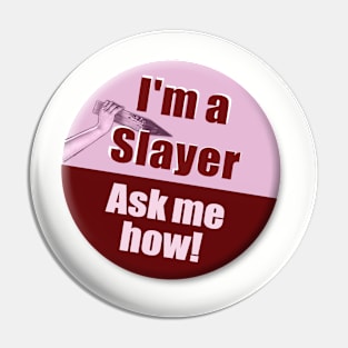 "I'm a Slayer, Ask Me How" pin - Buffy the Vampire Slayer Pin