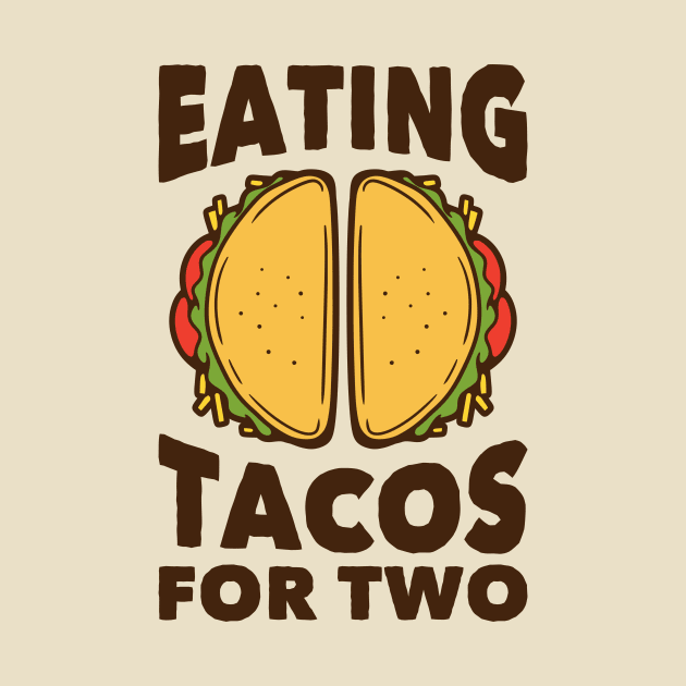 Eating Tacos for Two // Funny Pregnancy Quote by SLAG_Creative