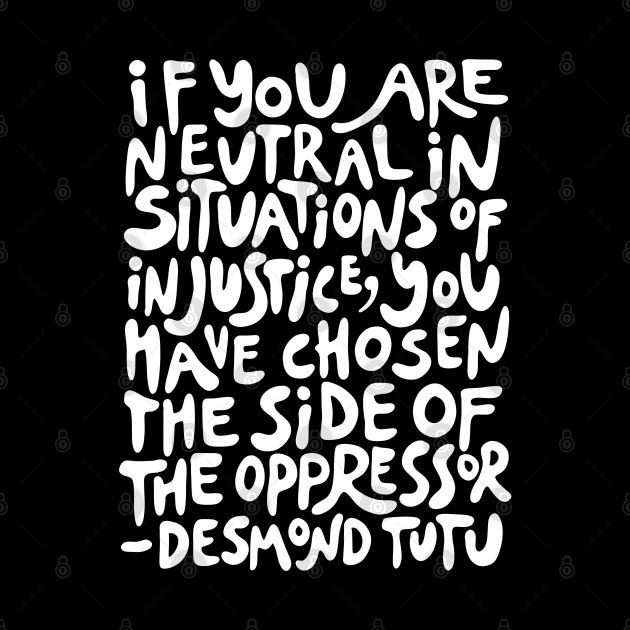 if you are neutral in situations of injustice you have chosen the side of the oppressor (activist quote in groovy white) by acatalepsys 