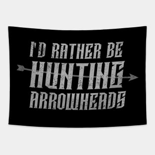 I'd rather be hunting arrowheads Tapestry